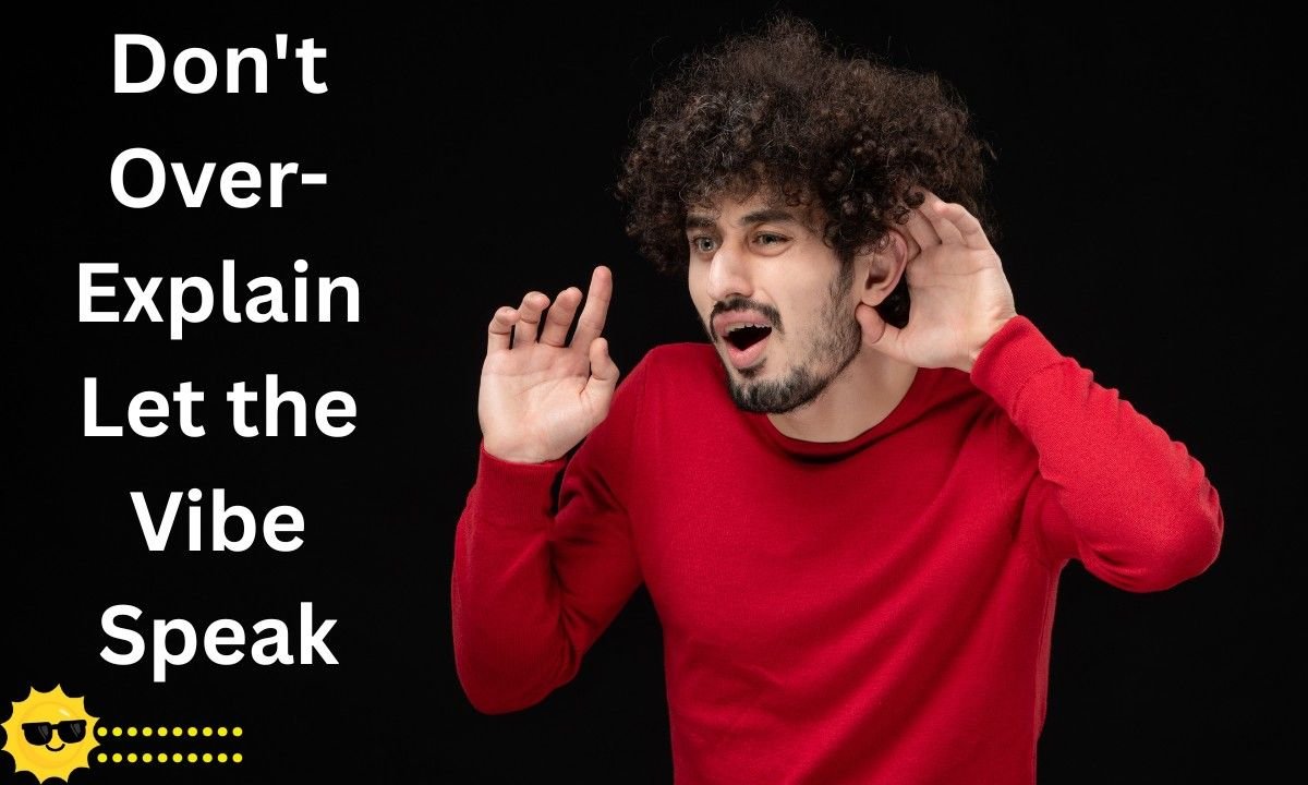 Don't Over-Explain Let the Vibe Speak