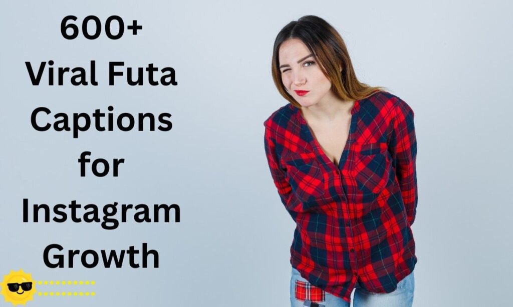600+ Viral Futa Captions for Instagram Growth
