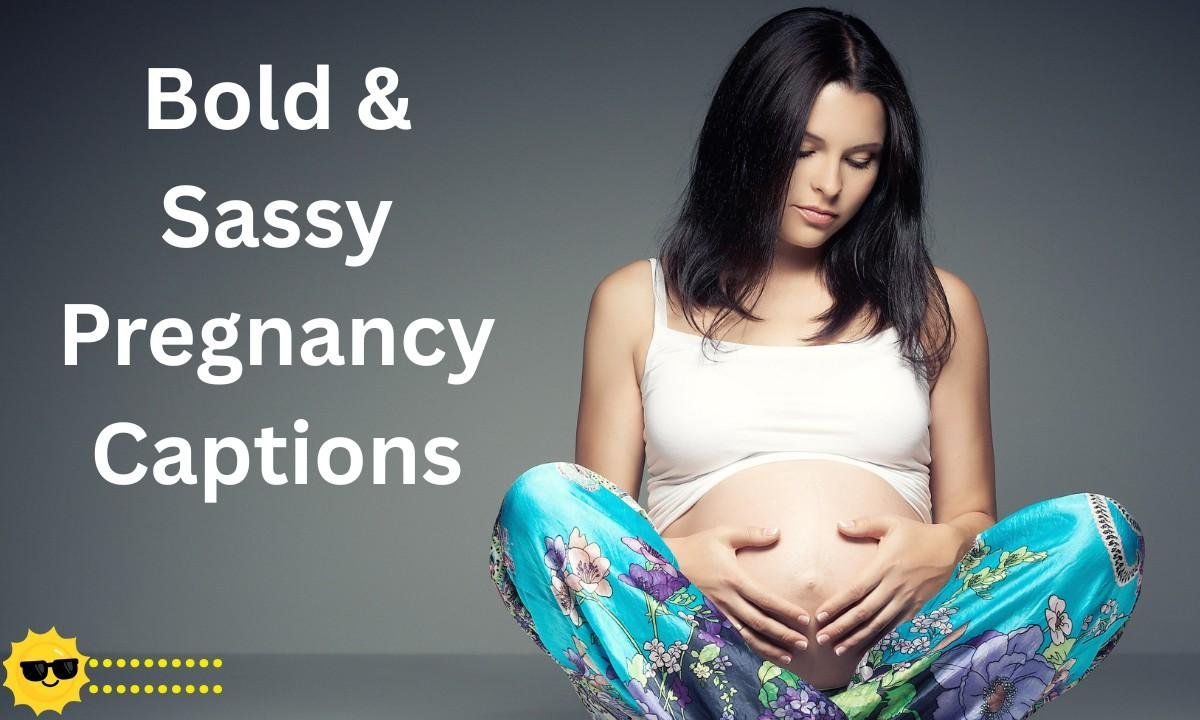 Bold & Sassy Pregnancy Captions