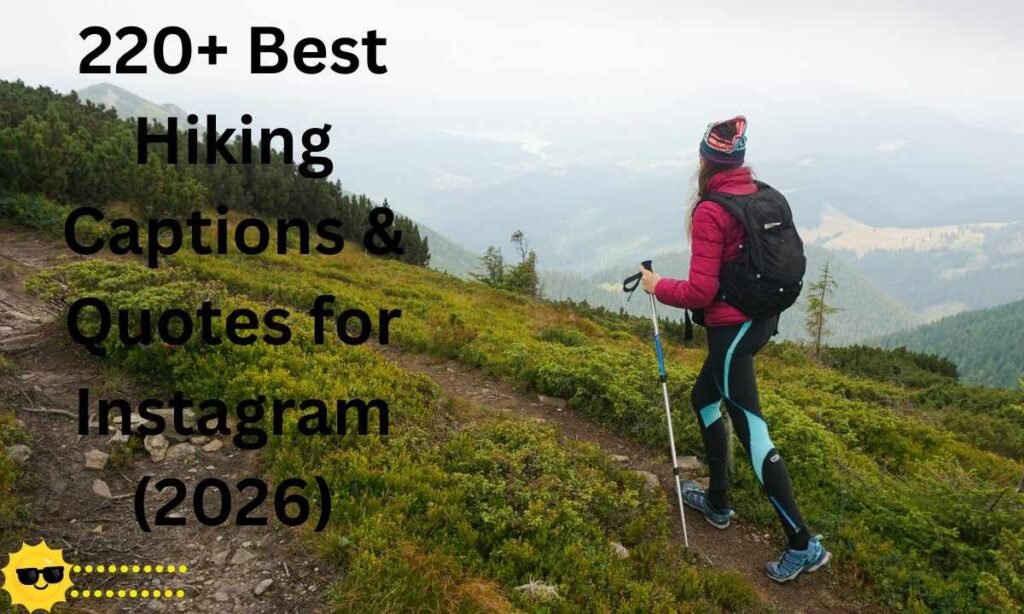 Inspiring collection of 220+ hiking captions and quotes for Instagram, perfect for outdoor adventure posts.
