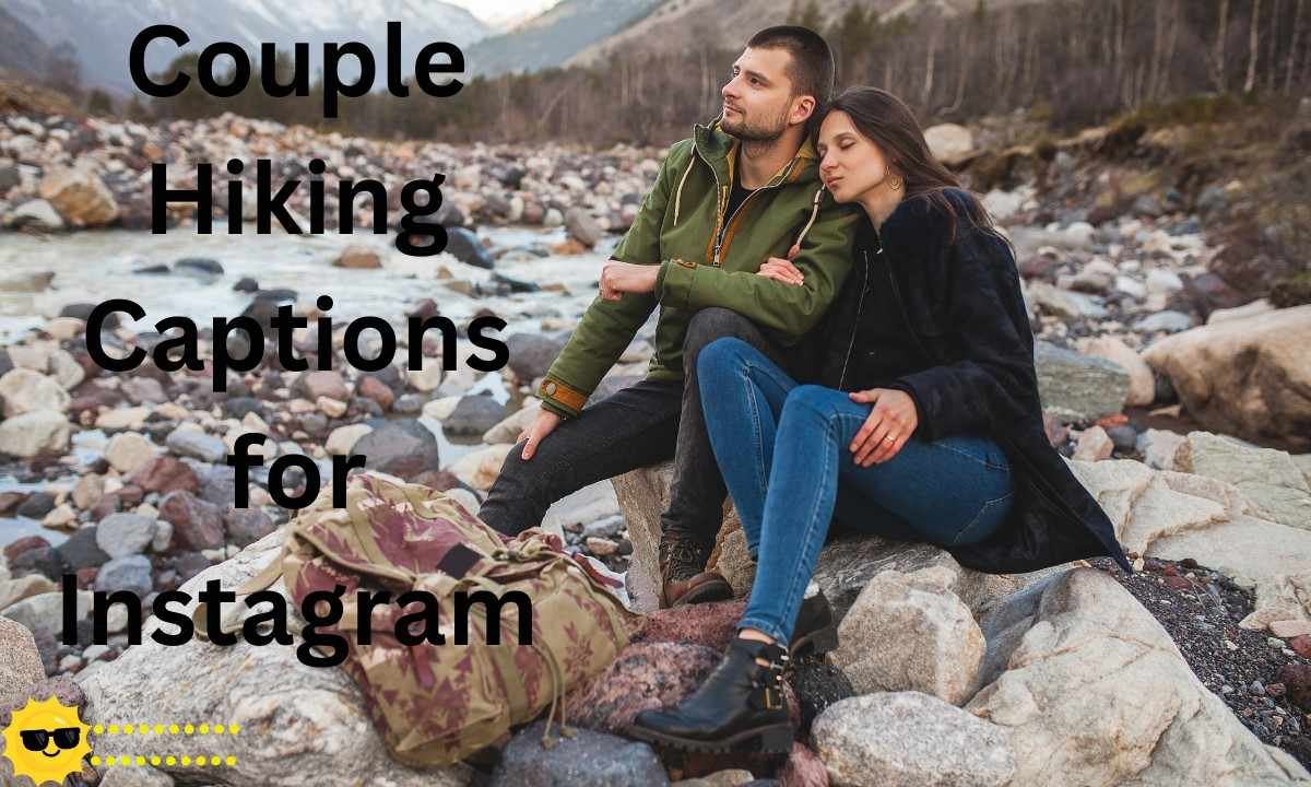 Romantic and fun hiking captions for couples to share their outdoor adventures on Instagram.