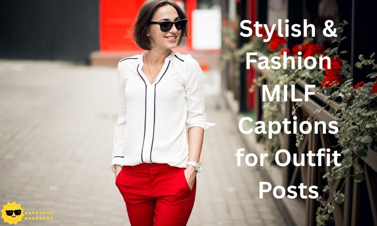 Trendy and stylish MILF captions perfect for showcasing your outfit posts with confidence and fashion flair.