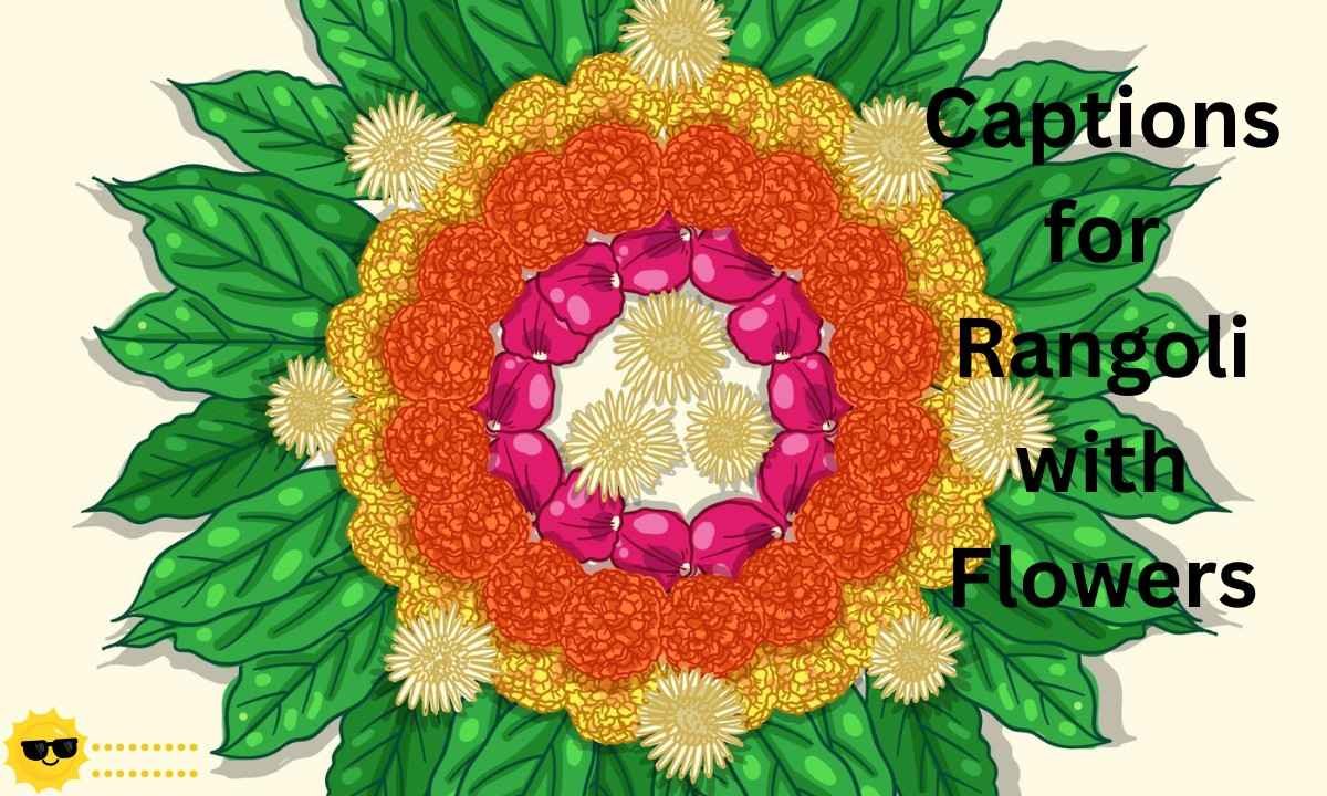 Flower rangoli captions for Instagram, showcasing vibrant petals, natural beauty, and elegant floral festive designs.