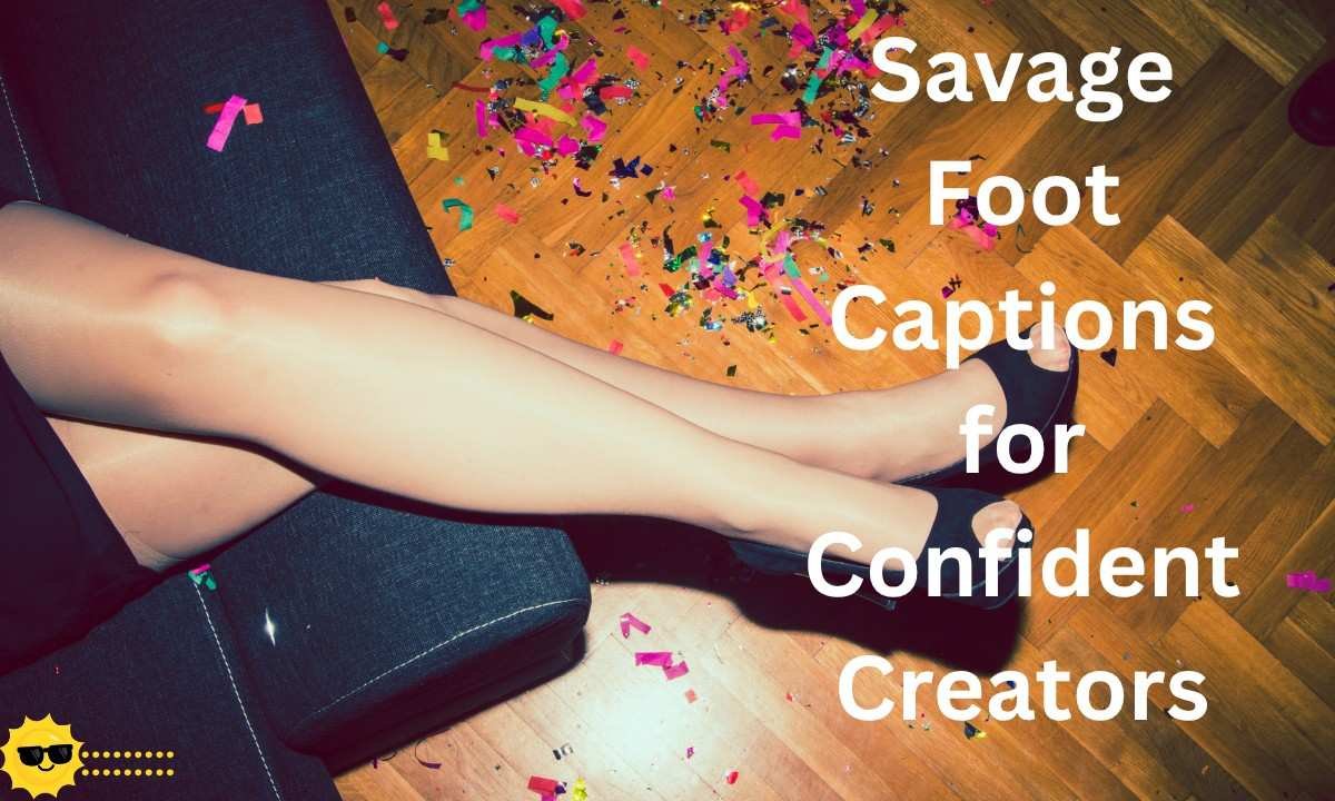 Bold and savage foot captions for Instagram with confident vibes, trendy style, and eye-catching content for creators