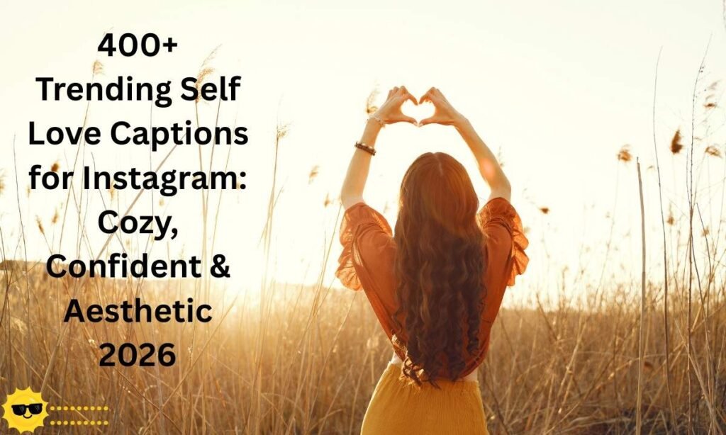 Trending self love captions for Instagram 2026, featuring cozy, confident, and aesthetic vibes for positive self-expression.
